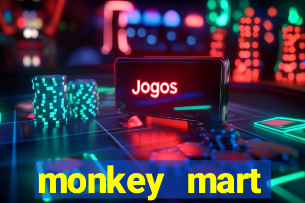 monkey mart dinheiro infinito